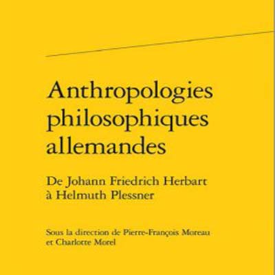 Consulter la page Anthropologies philosophiques allemandes - De Johann Friedrich Herbart à Helmuth Plessner