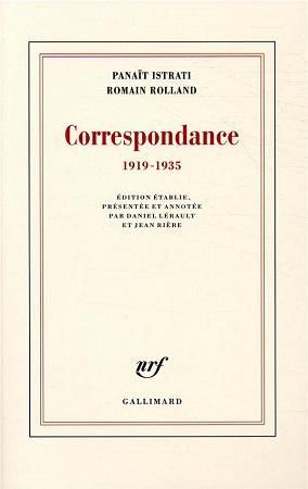 Correspondance Panaït Istrati Romain Rolland 1919-1935 / Ed. par Daniel Lérault et Jean Rière. Paris : Gallimard, 2019 (Coll.Blanche)
