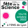 La Fête de la science à l'ENS de Lyon - #FdS2022