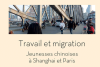 Travail et migration : jeunesses chinoises à Shanghai et Paris