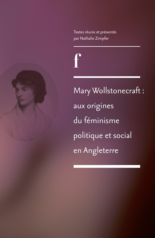 Couverture de l'ouvrage Mary Wollstonecraft : aux origines du féminisme politique et social en Angleterre