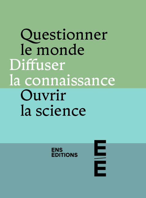 ENS Éditions : questionner le monde, diffuser la connaissance, ouvrir la science