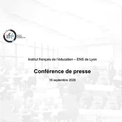 Institut français de l'éducation – ENS de Lyon Conférence de presse 16 septembre 2026