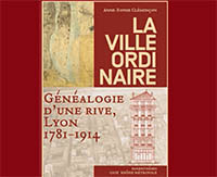 Couverture de La Ville ordinaire. Généalogie d’une rive, Lyon 1781-1914